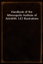 Handbook of the Minneapolis Institute of Arts
With 143 Illustrations