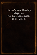 Harper`s New Monthly Magazine
No. XVI.-September, 1851-Vol. III.