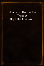 How John Norton the Trapper Kept His Christmas