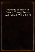 Incidents of Travel in Greece, Turkey, Russia, and Poland, Vol. 2 (of 2)