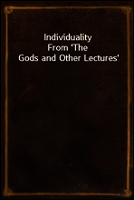 Individuality
From `The Gods and Other Lectures`