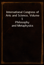 International Congress of Arts and Science, Volume 1
Philosophy and Metaphysics