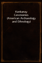 Kankanay Ceremonies
(American Archaeology and Ethnology)