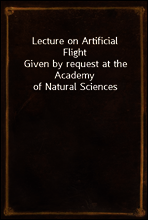 Lecture on Artificial Flight
Given by request at the Academy of Natural Sciences