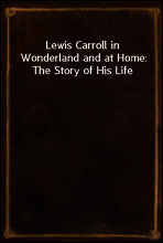 Lewis Carroll in Wonderland and at Home