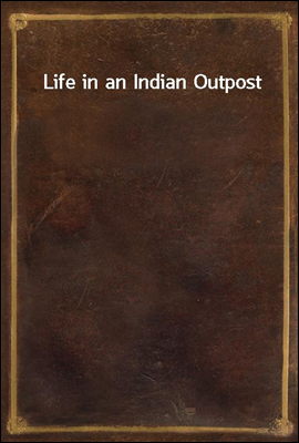 Life in an Indian Outpost
