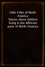 Little Folks of North America
Stories about children living in the different parts of North America