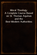 Moral Theology
A Complete Course Based on St. Thomas Aquinas and the Best Modern Authorities