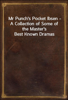 Mr Punch's Pocket Ibsen - A Collection of Some of the Master's Best Known Dramas