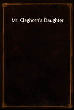 Mr. Claghorn`s Daughter