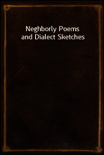 Neghborly Poems and Dialect Sketches