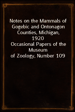 Notes on the Mammals of Gogebic and Ontonagon Counties, Michigan, 1920
Occasional Papers of the Museum of Zoology, Number 109
