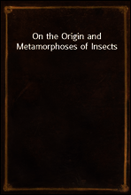 On the Origin and Metamorphoses of Insects