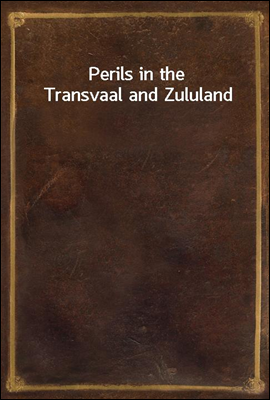 Perils in the Transvaal and Zululand