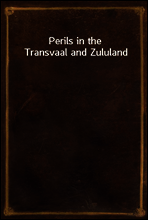 Perils in the Transvaal and Zululand