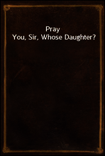 Pray You, Sir, Whose Daughter?