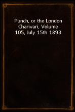 Punch, or the London Charivari, Volume 105, July 15th 1893