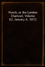 Punch, or the London Charivari, Volume 62, January 6, 1872