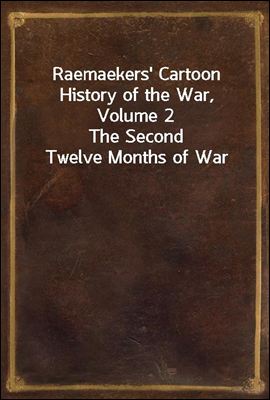 Raemaekers' Cartoon History of the War, Volume 2
The Second Twelve Months of War