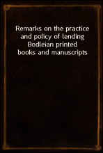 Remarks on the practice and policy of lending Bodleian printed books and manuscripts