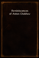 Reminiscences of Anton Chekhov