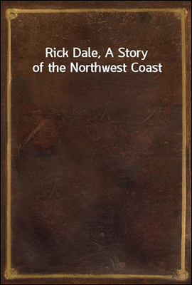 Rick Dale, A Story of the Northwest Coast