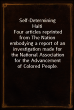 Self-Determining Haiti
Four articles reprinted from The Nation embodying a report of an investigation made for the National Association for the Advancement of Colored People.