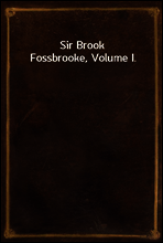 Sir Brook Fossbrooke, Volume I.