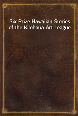 Six Prize Hawaiian Stories of the Kilohana Art League