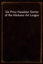 Six Prize Hawaiian Stories of the Kilohana Art League