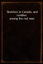 Sketches in Canada, and rambles among the red men