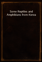 Some Reptiles and Amphibians from Korea