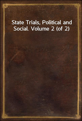 State Trials, Political and Social. Volume 2 (of 2)