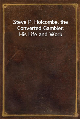 Steve P. Holcombe, the Converted Gambler