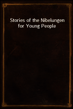 Stories of the Nibelungen for Young People