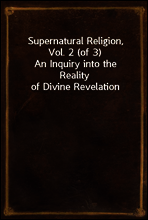 Supernatural Religion, Vol. 2 (of 3)
An Inquiry into the Reality of Divine Revelation