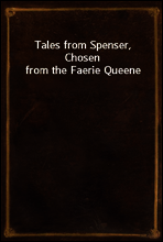 Tales from Spenser, Chosen from the Faerie Queene