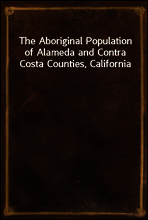 The Aboriginal Population of Alameda and Contra Costa Counties, California