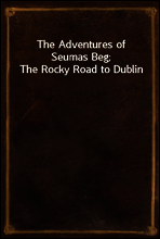 The Adventures of Seumas Beg; The Rocky Road to Dublin