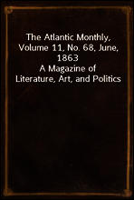 The Atlantic Monthly, Volume 11, No. 68, June, 1863
A Magazine of Literature, Art, and Politics