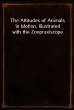 The Attitudes of Animals in Motion, Illustrated with the Zoopraxiscope
