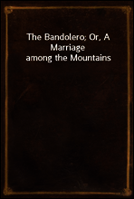 The Bandolero; Or, A Marriage among the Mountains