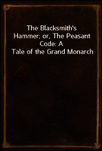 The Blacksmith`s Hammer; or, The Peasant Code