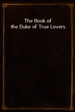The Book of the Duke of True Lovers