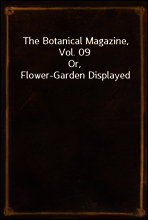 The Botanical Magazine, Vol. 09
Or, Flower-Garden Displayed