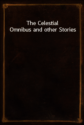 The Celestial Omnibus and other Stories