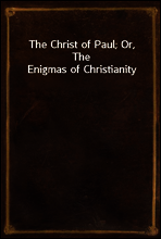 The Christ of Paul; Or, The Enigmas of Christianity