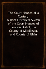 The Court Houses of a Century
A Brief Historical Sketch of the Court Houses of London Distict, the County of Middlesex, and County of Elgin