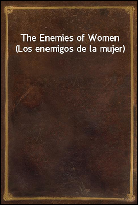 The Enemies of Women (Los enemigos de la mujer)