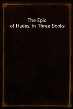 The Epic of Hades, in Three Books